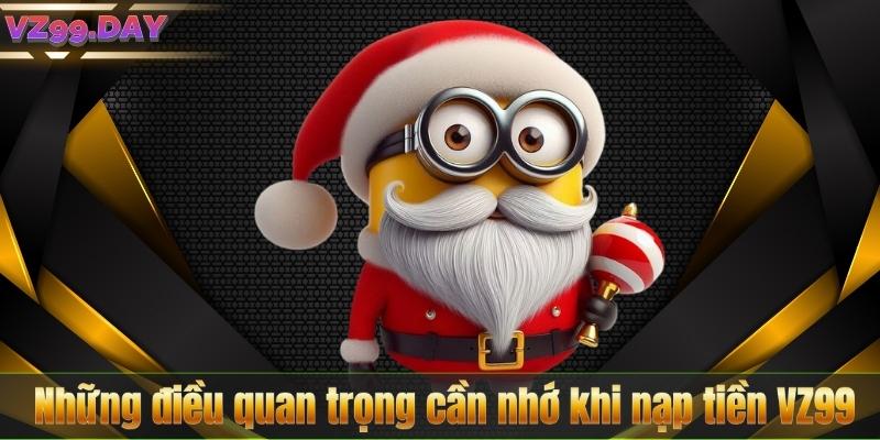 Nạp Tiền VZ99 6 Những điều quan trọng cần nhớ khi nạp tiền VZ99