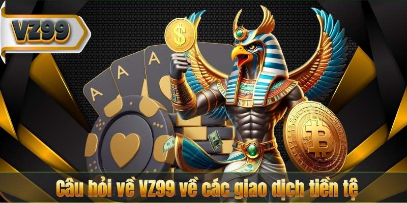 Câu hỏi về VZ99 về các giao dịch tiền tệ