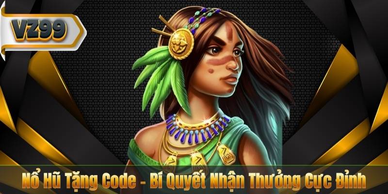 Nổ Hũ Tặng Code – Bí Quyết Nhận Thưởng Cực Đỉnh