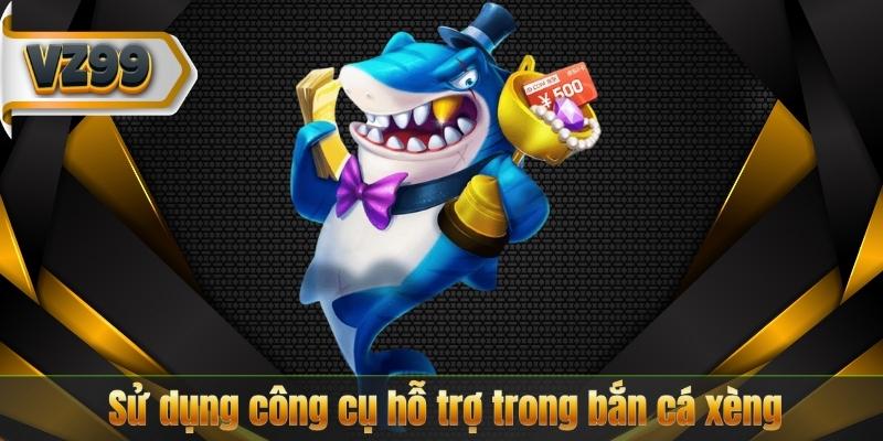 Bắn Cá Xèng – 5 Chiêu Thức Đỉnh Cao Giúp Thắng Lớn 7 su-dung-cong-cu-ho-tro-trong-ban-ca-xeng