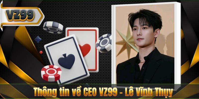 CEO VZ99 4 Thông tin về CEO VZ99 – Lê Vĩnh Thụy