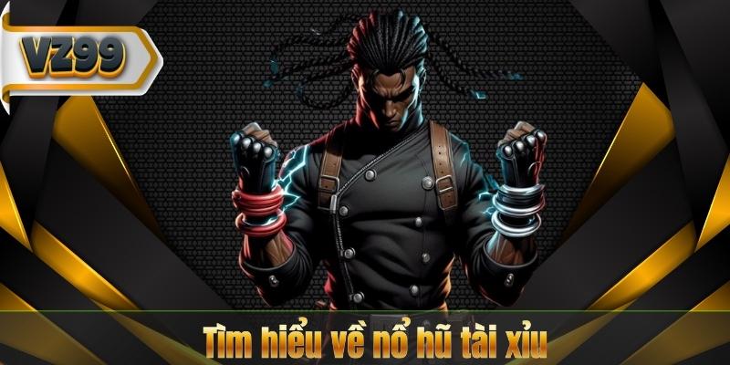 Tìm hiểu về nổ hũ tài xỉu